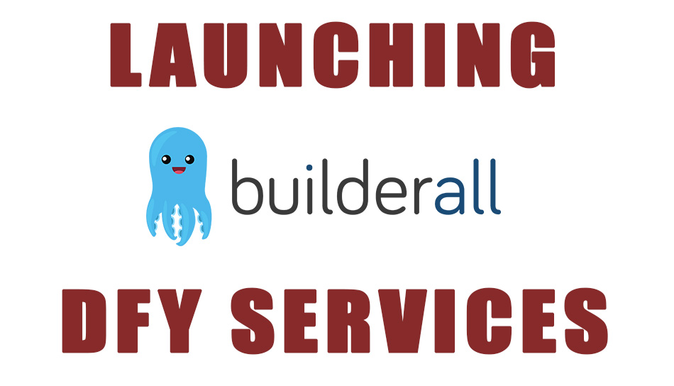 LAUNCHING: DFY BuilderAll Services (Funnels, Autoresponders, Domains, Videos, and more!)
